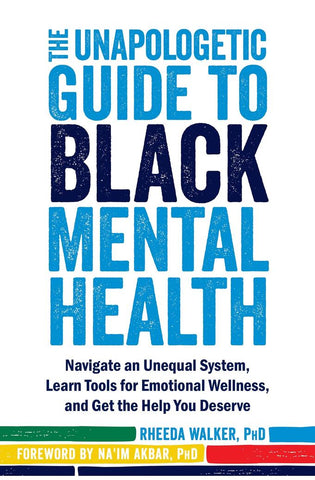 Image of The Unapologetic Guide to Black Mental Health: Navigate an Unequal System, Learn Tools for Emotional Wellness, and Get the Help You Deserve
