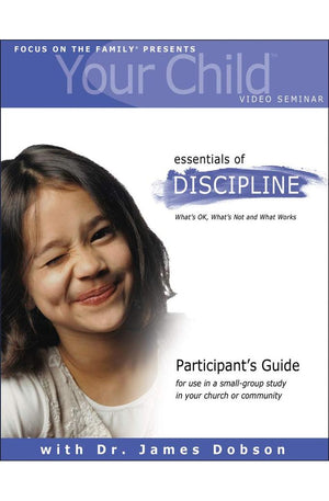 Your Child Video Seminar Participant's Guide: Essentials of Discipline: What's OK, What's Not and What Works (Focus on Your Child Church Curriculum)
