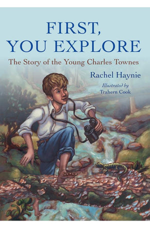 First, You Explore: The Story of the Young Charles Townes (Young Palmetto Books)