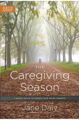 The Caregiving Season: Finding Grace to Honor Your Aging Parents