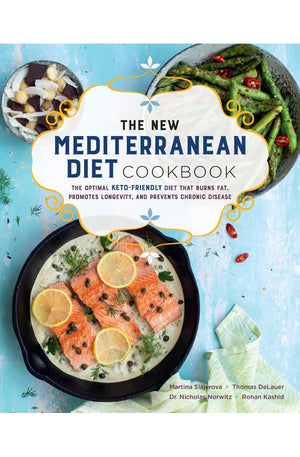 The New Mediterranean Diet Cookbook: The Optimal Keto-Friendly Diet that Burns Fat, Promotes Longevity, and Prevents Chronic Disease (Volume 16) (Keto for Your Life, 16)