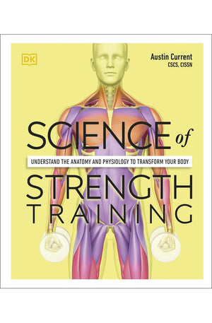 Science of Strength Training: Understand the anatomy and physiology to transform your body (DK Science of)