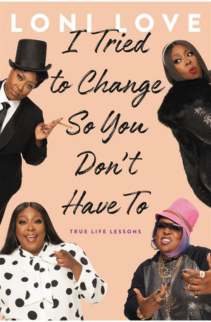 I Tried to Change So You Don't Have To: True Life Lessons