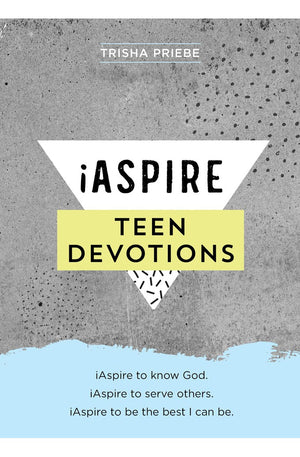 iAspire Teen Devotions: iAspire to know God. iAspire to serve others. iAspire to be the best I can be.