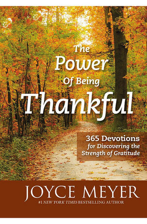The Power of Being Thankful: 365 Devotions for Discovering the Strength of Gratitude