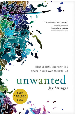 Unwanted: How Sexual Brokenness Reveals Our Way to Healing