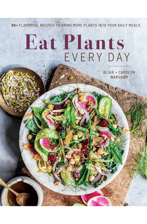 Eat Plants Every Day (Amazing Vegan Cookbook, Delicious Plant-based Recipes): 90+ Flavorful Recipes to Bring More Plants into Your Daily Meals
