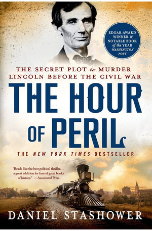 The Hour of Peril: The Secret Plot to Murder Lincoln Before the Civil War