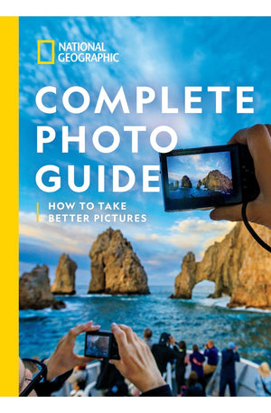 National Geographic Complete Photo Guide: How to Take Better Pictures