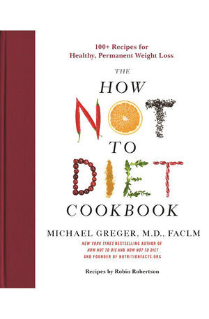The How Not to Diet Cookbook: 100+ Recipes for Healthy, Permanent Weight Loss