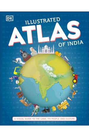 Illustrated Atlas of India: A Visual Guide to the Land, Its People and Culture