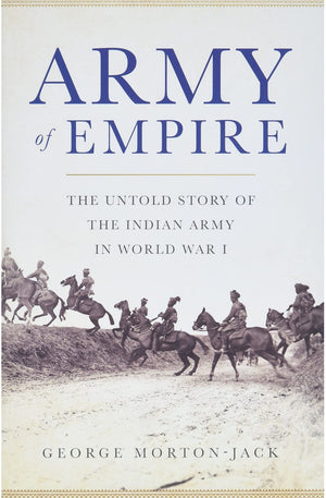 Army of Empire: The Untold Story of the Indian Army in World War I