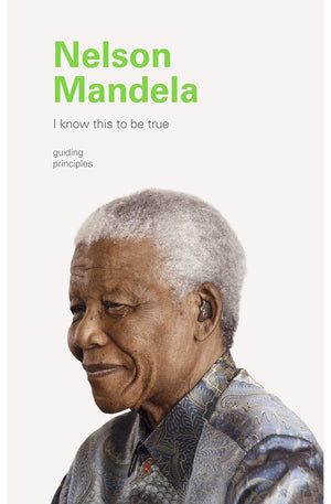 I Know This to Be True: Nelson Mandela