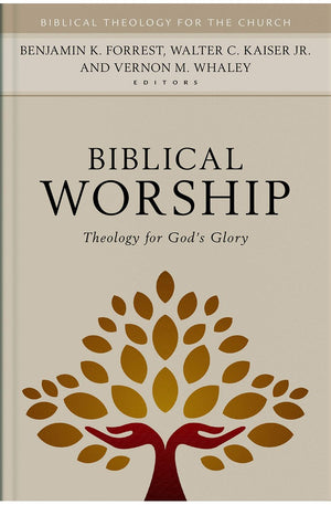 Biblical Worship: Theology for God's Glory (Biblical Theology for the Church)