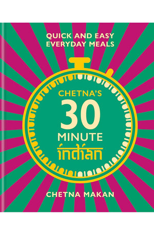 Chetna's 30 Minute Indian: Quick and Easy Everyday Meals