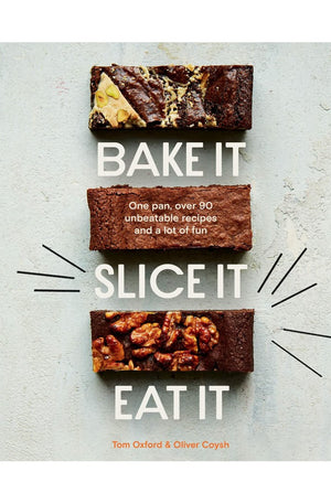 Bake It. Slice It. Eat It.: One Pan, Over 90 Unbeatable Recipes and a Lot of Fun