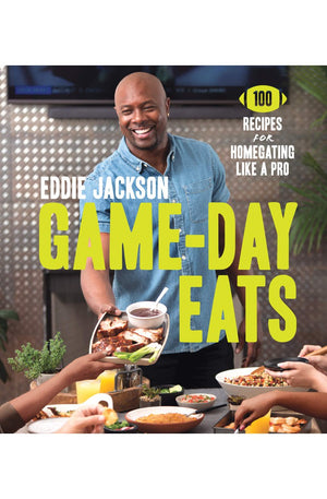 Game-Day Eats: 100 Recipes for Homegating Like a Pro