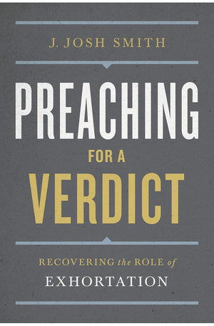 Preaching for a Verdict: Recovering the Role of Exhortation