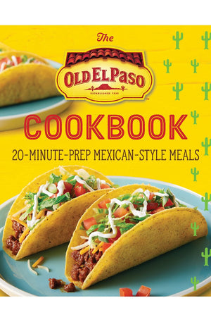 The Old El Paso Cookbook: 20-Minute-Prep Mexican-Style Meals