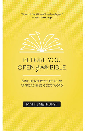 Before You Open Your Bible: Nine Heart Postures For Approaching God's Word