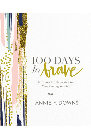 100 Days to Brave: Devotions for Unlocking Your Most Courageous Self