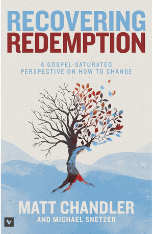 Recovering Redemption: A Gospel Saturated Perspective on How to Change