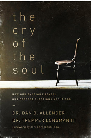 The Cry of the Soul: How Our Emotions Reveal Our Deepest Questions about God