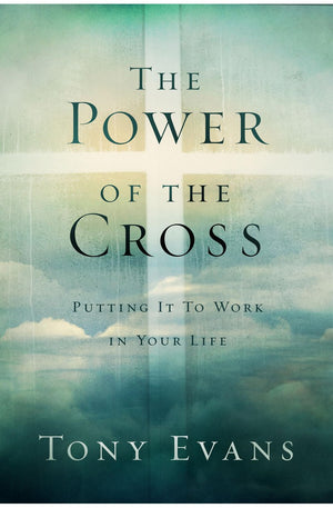The Power of the Cross: Putting it to Work in Your Life