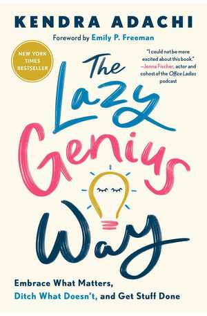 The Lazy Genius Way: Embrace What Matters, Ditch What Doesn't, and Get Stuff Done