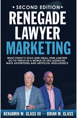 Image of Renegade Lawyer Marketing: What Today’s Solo and Small Firm Lawyers Do to Thrive in a World of SEO Agencies, Mass Advertisers, and Artificial Intelligence