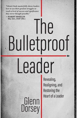 Image of The Bulletproof Leader: Revealing, Realigning, and Restoring the Heart of a Leader