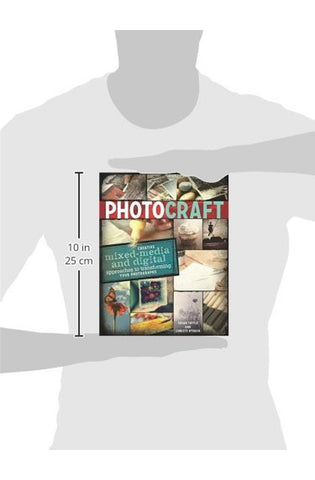 Image of Photo Craft: Creative Mixed Media and Digital Approaches to Transforming Your Photographs