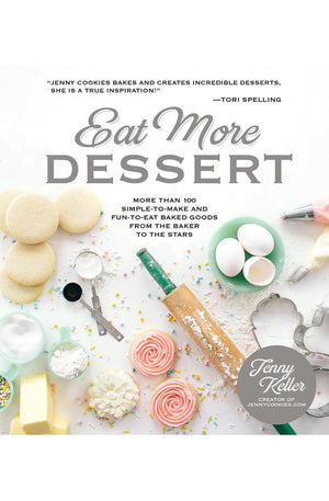 Eat More Dessert: More than 100 Simple-to-Make & Fun-to-Eat Baked Goods From the Baker to the Stars