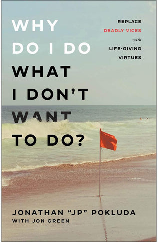 Image of Why Do I Do What I Don't Want to Do?: Replace Deadly Vices with Life-Giving Virtues (How 10 Biblical Virtues Can Help You Get Unstuck & Overcome the Cycle of Self-Destructive Bad Habits)