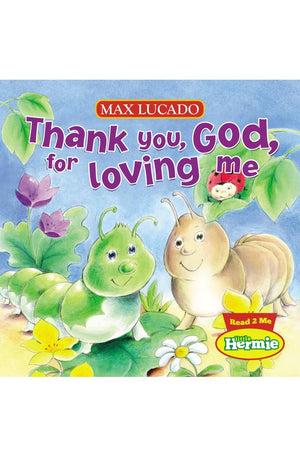 Thank You, God, For Loving Me (Max Lucado's Little Hermie)