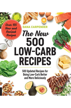 The New 500 Low-Carb Recipes: 500 Updated Recipes for Doing Low-Carb Better and More Deliciously