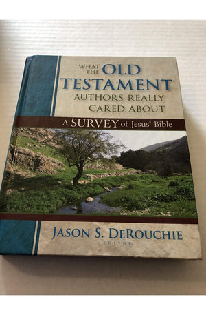 What the Old Testament Authors Really Cared About: A Survey of Jesus' Bible