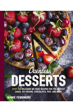 Ovenless Desserts: Over 100 Delicious No-Bake Recipes for the Perfect Cakes, Ice Creams, Chocolates, Pies, and More (The Art of Entertaining)