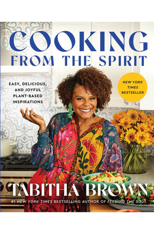 Cooking from the Spirit: Easy, Delicious, and Joyful Plant-Based Inspirations (A Feeding the Soul Book)