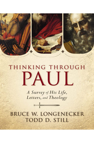 Thinking through Paul: A Survey of His Life, Letters, and Theology