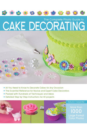 The Complete Photo Guide to Cake Decorating