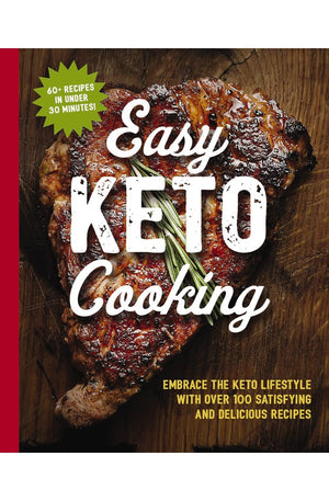The Easy Keto Cooking Cookbook: Embrace the Keto Lifestyle with Over 100 Satisfying and Delicious Recipes