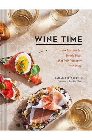 Wine Time: 70+ Recipes for Simple Bites That Pair Perfectly with Wine