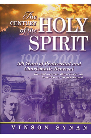 The Century of the Holy Spirit: 100 Years of Pentecostal and Charismatic Renewal, 1901-2001