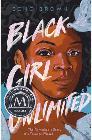 Black Girl Unlimited: The Remarkable Story of a Teenage Wizard