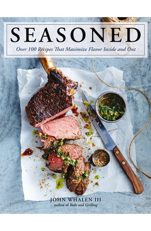 Seasoned: Over 100 Recipes that Maximize Flavor Inside and Out