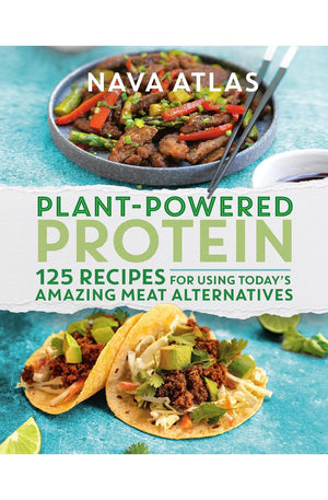 Plant-Powered Protein: 125 Recipes for Using Today's Amazing Meat Alternatives