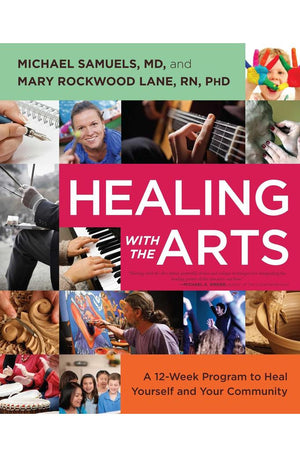 Healing with the Arts: A 12-Week Program to Heal Yourself and Your Community