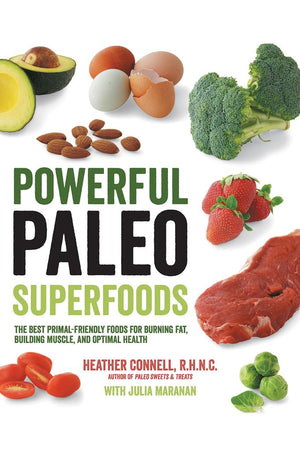 Powerful Paleo Superfoods: The Best Primal-Friendly Foods for Burning Fat, Building Muscle and Optimal Health