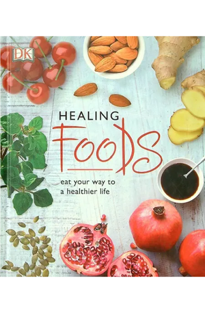 Healing Foods Eat your way to a Healthier Life